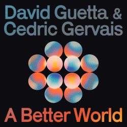 DAVID GUETTA,  CEDRIC GERVAIS - A Better World